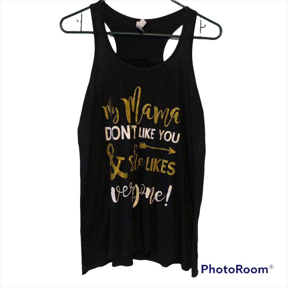graphic tank My Mama Don’t Like You and She Likes Everyone